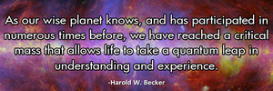 as-our-wise-planet-knows-and-has-participated-in-numerous-times-before-we-have-reached-a-critical-mass-haroldwbecker 2 as-our-wise-planet-knows-and-has-participated-in-numerous-times-before-we-have-reached-a-critical-mass-haroldwbecker 2