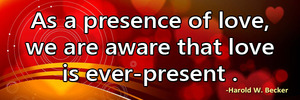 as-a-presence-of-love-we-are-aware-that-love-is-ever-present-haroldwbecker