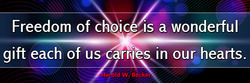 freedom-of-choice-is-a-wonderful-gift-each-of-us-carries-in-our-hearts-haroldwbecker-thelovefoundation-unconditionallove freedom-of-choice-is-a-wonderful-gift-each-of-us-carries-in-our-hearts-haroldwbecker-thelovefoundation-unconditionallove